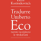 SEGNALAZIONI - ELENA KOSTIOUKOVITCH, TRADURRE UMBERTO ECO - mentre scoppiano le rivoluzioni - LA NAVE DI TESEO 2026